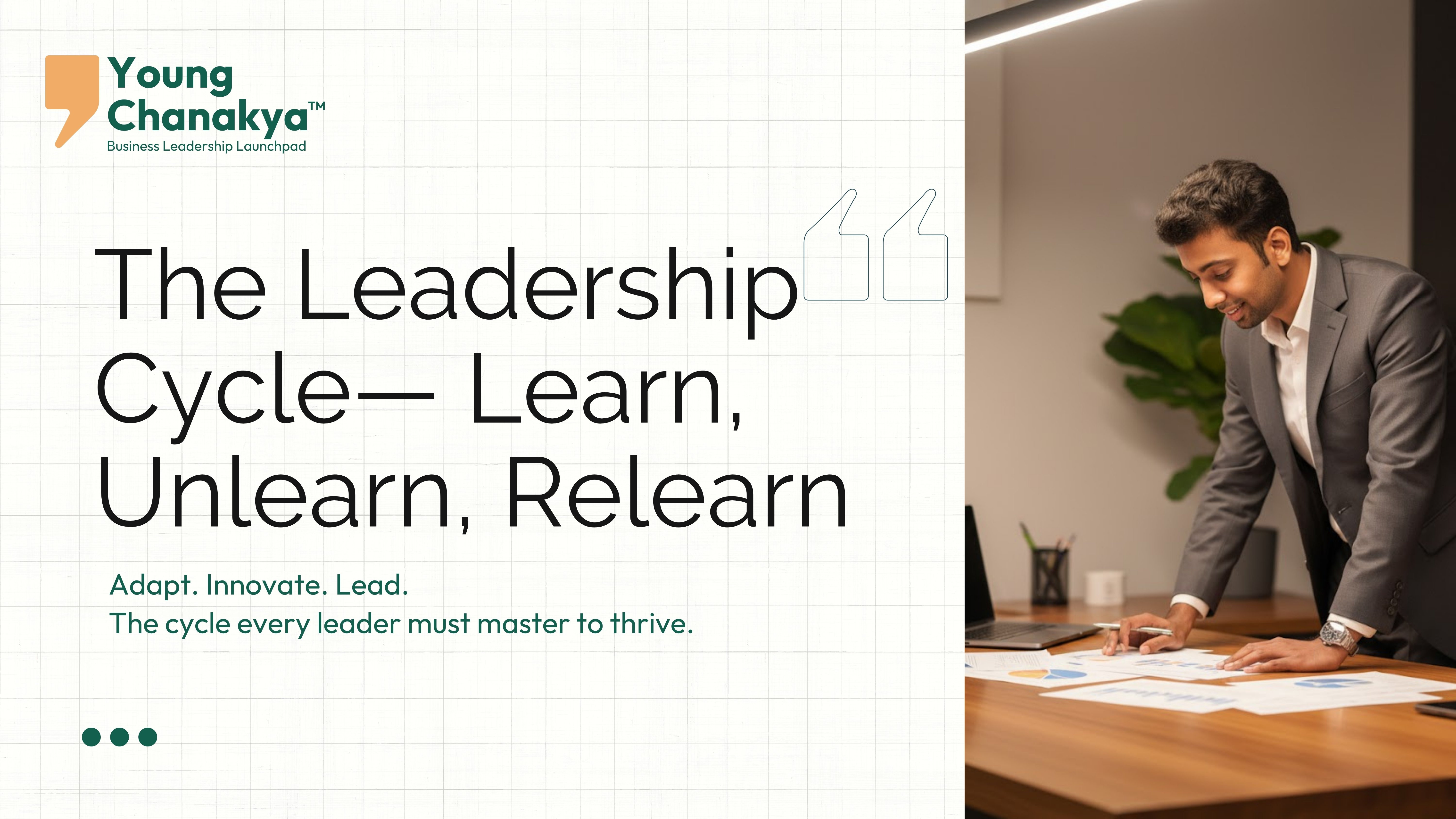 Learn, Unlearn, Relearn — The Leadership Cycle at Young Chanakya